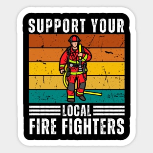 Support Your Local Fire fighters Sticker